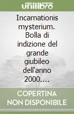 Incarnationis mysterium. Bolla di indizione del grande giubileo dell‘anno 2000. Disposizioni per l‘acquisto dell‘indulgenza giubilare Bestseller