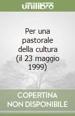 Ultima Occasione Per una pastorale della cultura (il 23 maggio 1999)
