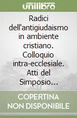 Radici dell‘antigiudaismo in ambiente cristiano. Colloquio intra-ecclesiale. Atti del Simposio teologico-storico (Città de Vaticano, 30 ottobre-1º novembre 1997) Must-Have