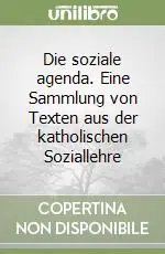 Vendita Finale Die soziale agenda. Eine Sammlung von Texten aus der katholischen Soziallehre
