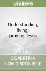Understanding, living, praying Jesus Non Perdere