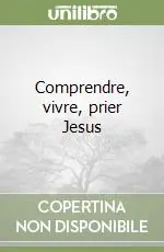 Comprendre, vivre, prier Jesus Esclusivo