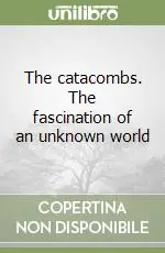 Offerta The catacombs. The fascination of an unknown world
