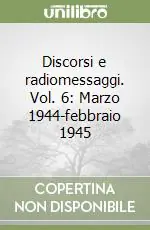 Affare Discorsi e radiomessaggi. Vol. 6 Marzo 1944-febbraio 1945