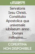 Servatoris Iesu Christi. Constitutio Apostolica qua universale iubilaeum anno Domini millesimo nongentesimo vigesimo quinto in Urbe celebratum ad totum catholicum... Esclusivo