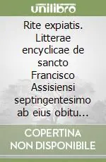 Rite expiatis. Litterae encyclicae de sancto Francisco Assisiensi septingentesimo ab eius obitu exeunte anno Subito Disponibile