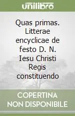 Subito Disponibile Quas primas. Litterae encyclicae de festo D. N. Iesu Christi Regis constituendo