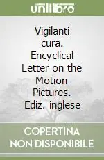 Nuovo Arrivo Vigilanti cura. Encyclical Letter on the Motion Pictures. Ediz. inglese