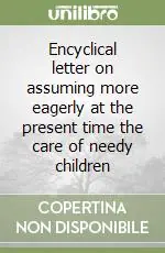 Encyclical letter on assuming more eagerly at the present time the care of needy children Spedizione Espresso