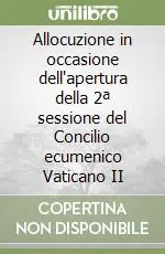 Economico Allocuzione in occasione dell‘apertura della 2ª sessione del Concilio ecumenico Vaticano II