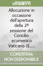Più Venduto Allocuzione in occasione dell‘apertura della 2ª sessione del Concilio ecumenico Vaticano II. Ediz. francese