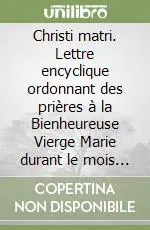 Christi matri. Lettre encyclique ordonnant des prières à la Bienheureuse Vierge Marie durant le mois d‘octobre, 15 septembre 1966 Spedizione Espresso