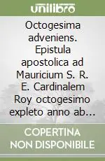 Occasione Imperdibile Octogesima adveniens. Epistula apostolica ad Mauricium S. R. E. Cardinalem Roy octogesimo expleto anno ab editis litteris encyclicis e verbis appellatis Rerum novaru