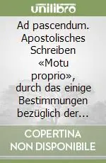Ad pascendum. Apostolisches Schreiben «Motu proprio», durch das einige Bestimmungen bezüglich der Weihestufe des Diakonates erlassen werden Promozione