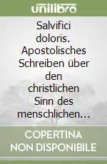 Offerta Speciale Salvifici doloris. Apostolisches Schreiben über den christlichen Sinn des menschlichen Leidens