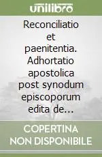 Prezzo Di Fabbrica Reconciliatio et paenitentia. Adhortatio apostolica post synodum episcoporum edita de reconciliatione et paenitentia in hodierno...