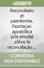 Reconciliatio et paenitentia. Exortaçao apostólica pós-sinodal sôbre la reconcillaçào e penitencia missao dai greja hoje 2 de dezembro 1984 Nuova Collezione