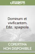 Dominum et vivificantem. Ediz. spagnola Consegna Rapida