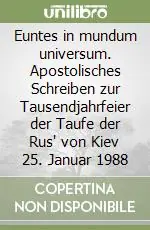 Euntes in mundum universum. Apostolisches Schreiben zur Tausendjahrfeier der Taufe der Rus‘ von Kiev 25. Januar 1988 Promozione