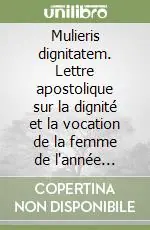 Occasione Imperdibile Mulieris dignitatem. Lettre apostolique sur la dignité et la vocation de la femme de l‘année mariale (15 août 1988)