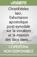Christifideles laici. Exhortarion apostolique post-synodale sur la vocation et la mission des làics dans l‘église et dans le monde, 30 décembre 1988 Popolare