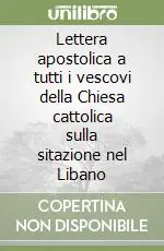 Lettera apostolica a tutti i vescovi della Chiesa cattolica sulla sitazione nel Libano Subito Disponibile