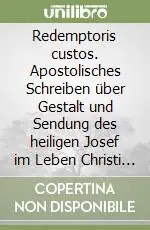 Redemptoris custos. Apostolisches Schreiben über Gestalt und Sendung des heiligen Josef im Leben Christi und der Kirche Quantità Limitata