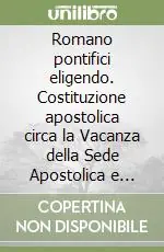 Romano pontifici eligendo. Costituzione apostolica circa la Vacanza della Sede Apostolica e l‘elezione del Romano Pontefice Prezzo Basso