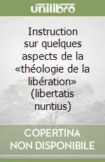 Compra Adesso Instruction sur quelques aspects de la «théologie de la libération» (libertatis nuntius)