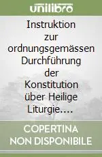 Scelto Dai Clienti Instruktion zur ordnungsgemässen Durchführung der Konstitution über Heilige Liturgie. Testo latino e tedesco
