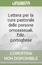 Lettera per la cura pastorale delle persone omosessuali. Ediz. portoghese Ultime Pezzi