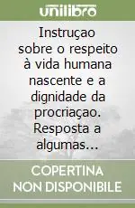 Instruçao sobre o respeito à vida humana nascente e a dignidade da procriaçao. Resposta a algumas questoes atuais Affare
