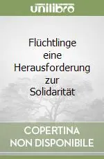 Flüchtlinge eine Herausforderung zur Solidarität Scelto Dai Clienti