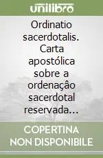 Prezzo Scontato Ordinatio sacerdotalis. Carta apostólica sobre a ordenaçâo sacerdotal reservada somente aos homens (22 de maio 1994)