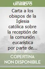 Carta a los obispos de la Iglesia católica sobre la receptión de la comunión eucarística por parte de los fieles divorciados vueltos a casar Vendita Finale