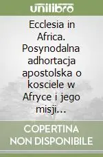 Esclusivo Ecclesia in Africa. Posynodalna adhortacja apostolska o kosciele w Afryce i jego misji ewangelizacyjnej u progu roku 2000