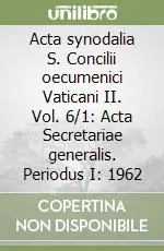 Acta synodalia S. Concilii oecumenici Vaticani II. Vol. 6/1 Acta Secretariae generalis. Periodus I 1962 Bestseller