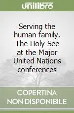 Nuovo Arrivo Serving the human family. The Holy See at the Major United Nations conferences