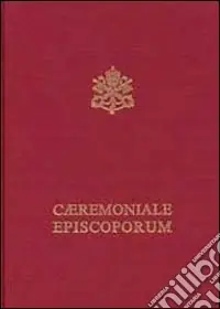 Caeremoniale episcoporum. Pontificale romano. Editio typica Di Tendenza