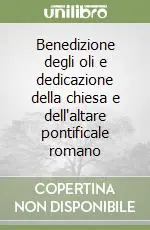 Benedizione degli oli e dedicazione della chiesa e dell‘altare pontificale romano Vendita Finale