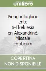 Pieughologhion ente ti-Ekeklesia en-Alexandriné. Missale copticum Affare
