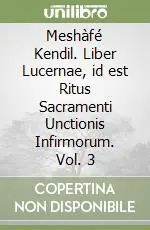 Meshàfé Kendil. Liber Lucernae, id est Ritus Sacramenti Unctionis Infirmorum. Vol. 3 Novità