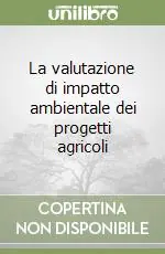La valutazione di impatto ambientale dei progetti agricoli Compra Adesso