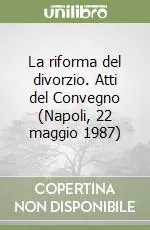 Offerta Lampo La riforma del divorzio. Atti del Convegno (Napoli, 22 maggio 1987)