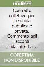 Contratto collettivo per la scuola pubblica e privata. Commento agli accordi sindacali ed ai contratti collettivi delle scuole private Promozione Esclusiva