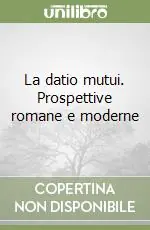 Ultimissimo Modello La datio mutui. Prospettive romane e moderne