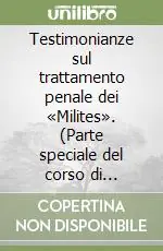 Testimonianze sul trattamento penale dei «Milites». (Parte speciale del corso di «dirrirro penale romano» Più Venduto