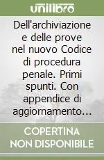 Dell‘archiviazione e delle prove nel nuovo Codice di procedura penale. Primi spunti. Con appendice di aggiornamento al D. lgs. 28 luglio 1989, n. 271 Soddisfatti O Rimborsati