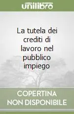 La tutela dei crediti di lavoro nel pubblico impiego Vendita Finale