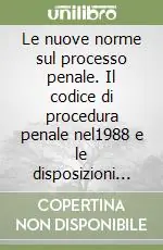 Le nuove norme sul processo penale. Il codice di procedura penale nel1988 e le disposizioni nel processo minorile con il testo del progetto preliminare e le relazioni Subito Disponibile